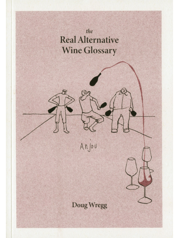 The Real Alternative Wine Glossary by Doug Wregg